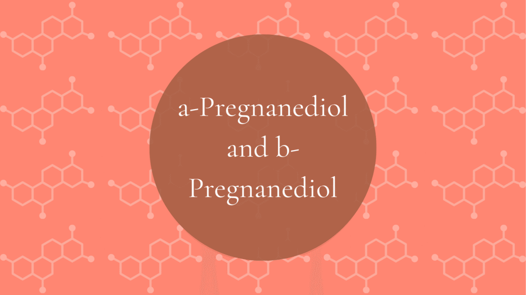Progesterone Metabolites: Pregnanediol