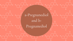 Progesterone Metabolites: Pregnanediol