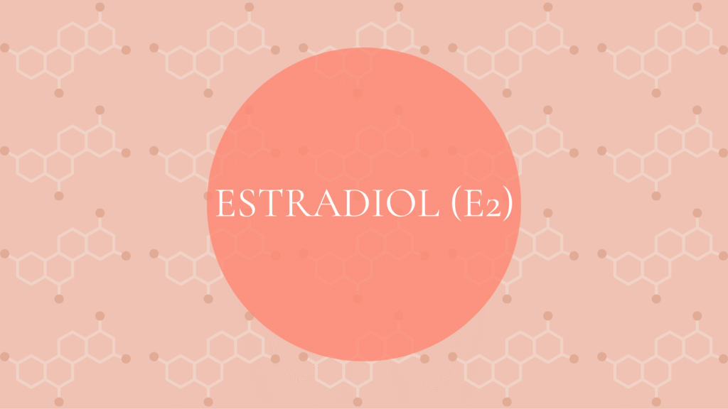 Estradiol (E2)